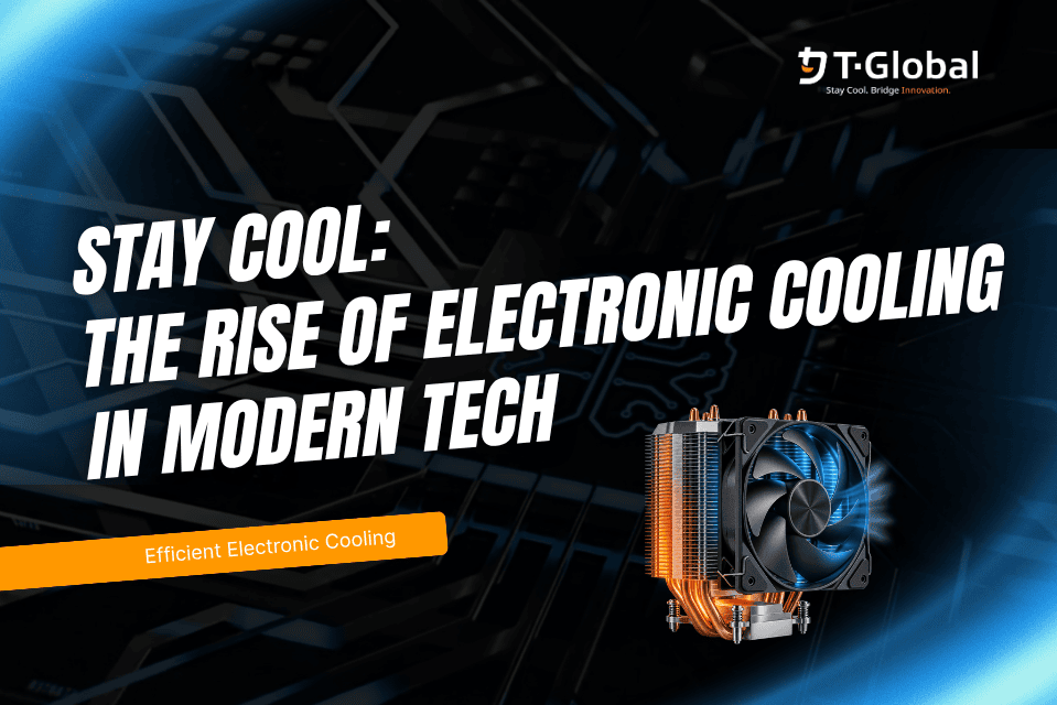 Stay Cool: The Rise of Electronic Cooling in Modern Tech Stay Cool: The Rise of Electronic Cooling in Modern Tech
